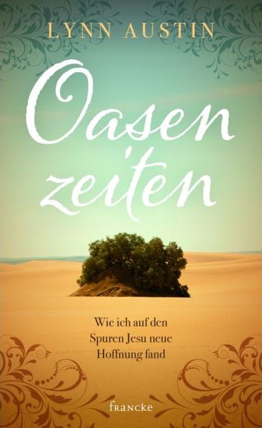 Lynn Austin Oasenzeiten Israel Reise Francke Verlag historischer Roman Bibel christlich Heiliges Land